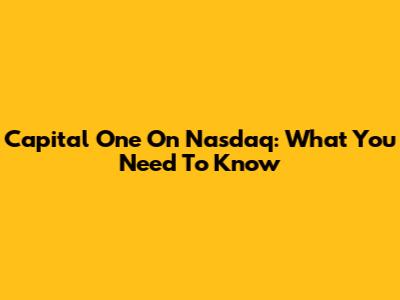 Capital One On Nasdaq: What You Need To Know