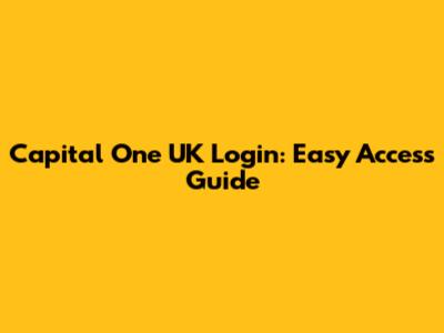 Capital One UK Login: Easy Access Guide