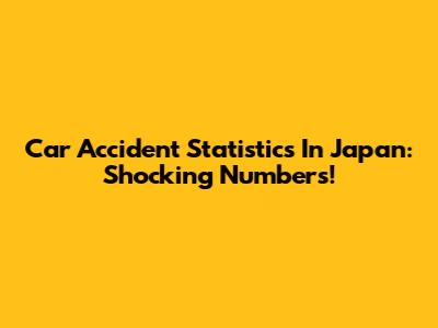 Car Accident Statistics In Japan: Shocking Numbers!