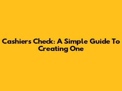 Cashier's Check: A Simple Guide To Creating One