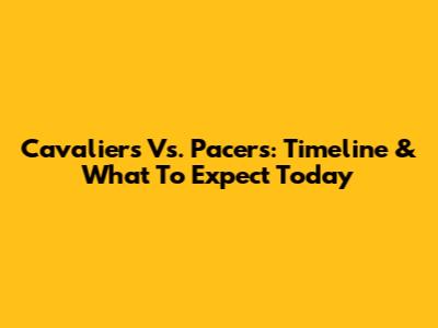 Cavaliers Vs. Pacers: Timeline & What To Expect Today
