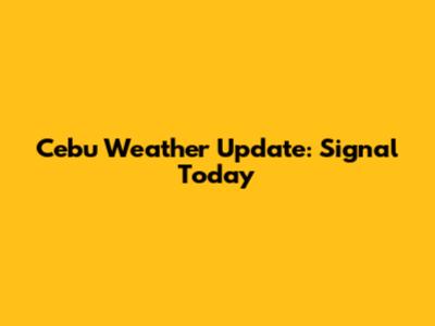 Cebu Weather Update: Signal Today