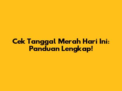 Cek Tanggal Merah Hari Ini: Panduan Lengkap!