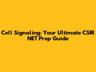 Cell Signaling: Your Ultimate CSIR NET Prep Guide