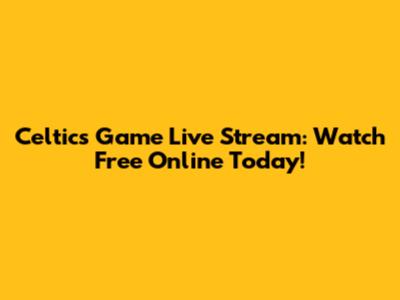 Celtics Game Live Stream: Watch Free Online Today!