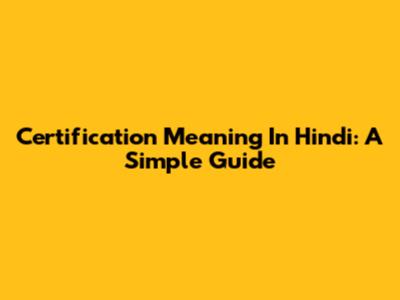 Certification Meaning In Hindi: A Simple Guide