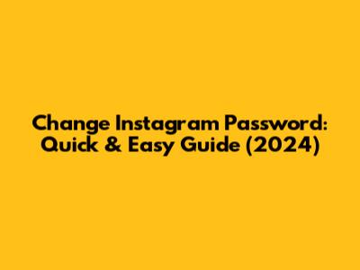 Change Instagram Password: Quick & Easy Guide (2024)