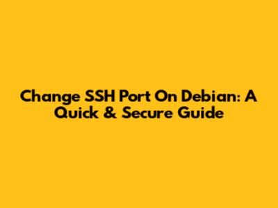 Change SSH Port On Debian: A Quick & Secure Guide