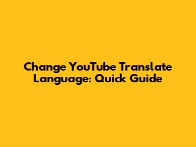 Change YouTube Translate Language: Quick Guide