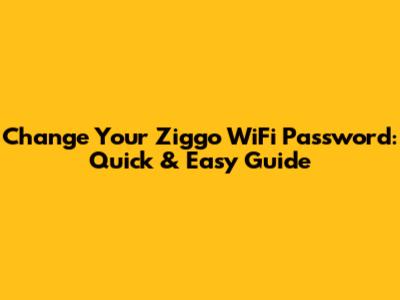 Change Your Ziggo WiFi Password: Quick & Easy Guide