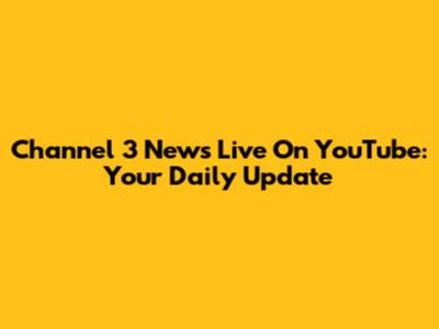Channel 3 News Live On YouTube: Your Daily Update