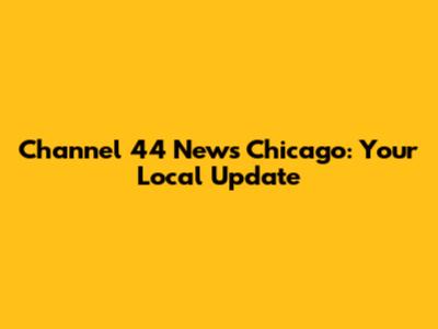 Channel 44 News Chicago: Your Local Update