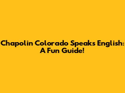 Chapolin Colorado Speaks English: A Fun Guide!