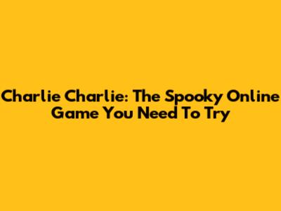 Charlie Charlie: The Spooky Online Game You Need To Try