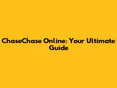 ChaseChase Online: Your Ultimate Guide