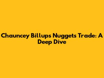 Chauncey Billups' Nuggets Trade: A Deep Dive