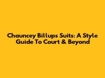 Chauncey Billups' Suits: A Style Guide To Court & Beyond