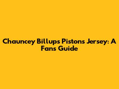 Chauncey Billups Pistons Jersey: A Fan's Guide