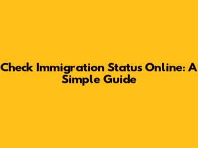 Check Immigration Status Online: A Simple Guide