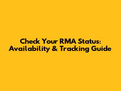 Check Your RMA Status: Availability & Tracking Guide