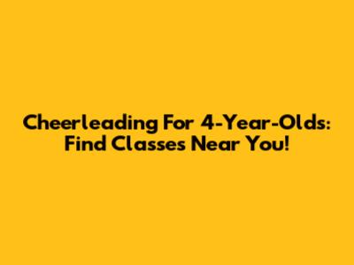 Cheerleading For 4-Year-Olds: Find Classes Near You!
