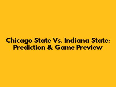 Chicago State Vs. Indiana State: Prediction & Game Preview