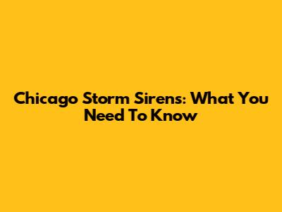 Chicago Storm Sirens: What You Need To Know