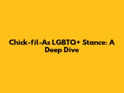 Chick-fil-A's LGBTQ+ Stance: A Deep Dive
