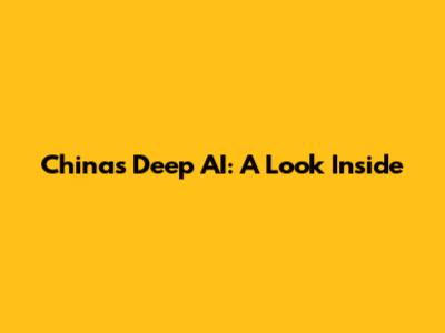China's Deep AI: A Look Inside