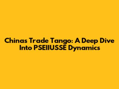 China's Trade Tango: A Deep Dive Into PSEIIUSSE Dynamics