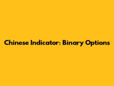 Chinese Indicator: Binary Options