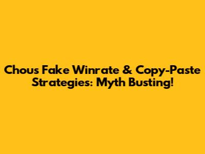Chou's Fake Winrate & Copy-Paste Strategies: Myth Busting!