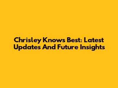 Chrisley Knows Best: Latest Updates And Future Insights