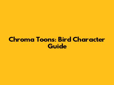 Chroma Toons: Bird Character Guide