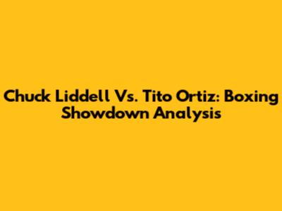 Chuck Liddell Vs. Tito Ortiz: Boxing Showdown Analysis