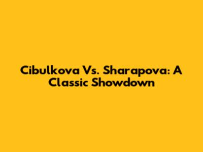 Cibulkova Vs. Sharapova: A Classic Showdown