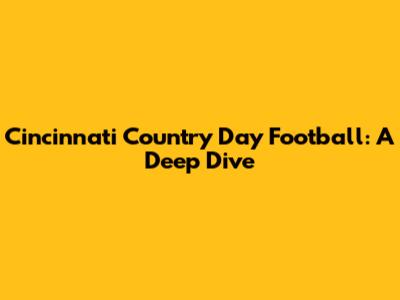 Cincinnati Country Day Football: A Deep Dive