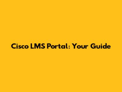Cisco LMS Portal: Your Guide