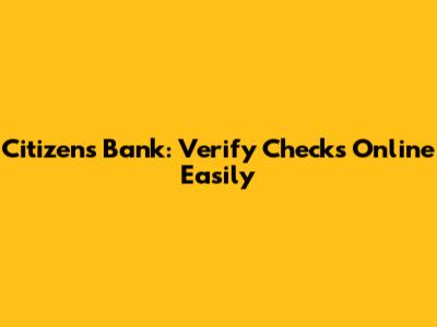 Citizens Bank: Verify Checks Online Easily