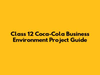 Class 12 Coca-Cola Business Environment Project Guide