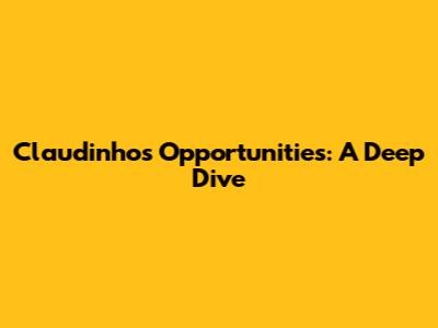 Claudinho's Opportunities: A Deep Dive