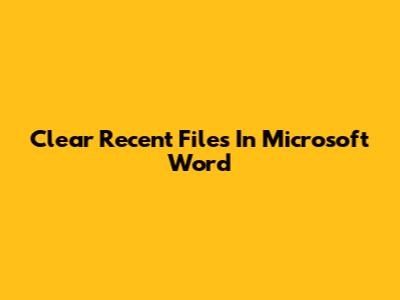 Clear Recent Files In Microsoft Word