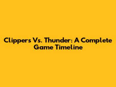 Clippers Vs. Thunder: A Complete Game Timeline