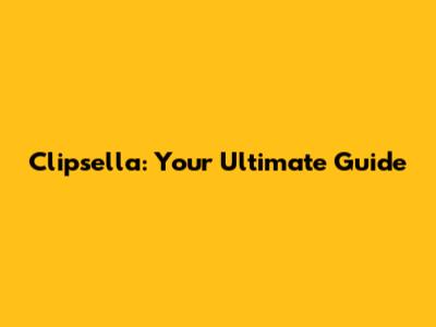 Clipsella: Your Ultimate Guide