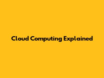 Cloud Computing Explained