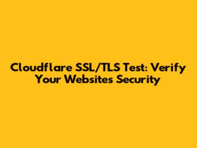 Cloudflare SSL/TLS Test: Verify Your Website's Security