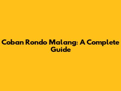 Coban Rondo Malang: A Complete Guide