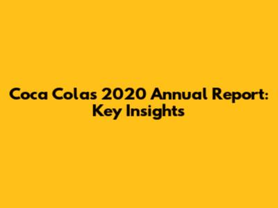 Coca Cola's 2020 Annual Report: Key Insights