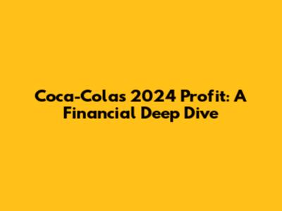 Coca-Cola's 2024 Profit: A Financial Deep Dive
