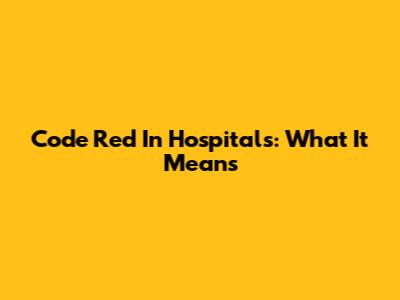 Code Red In Hospitals: What It Means